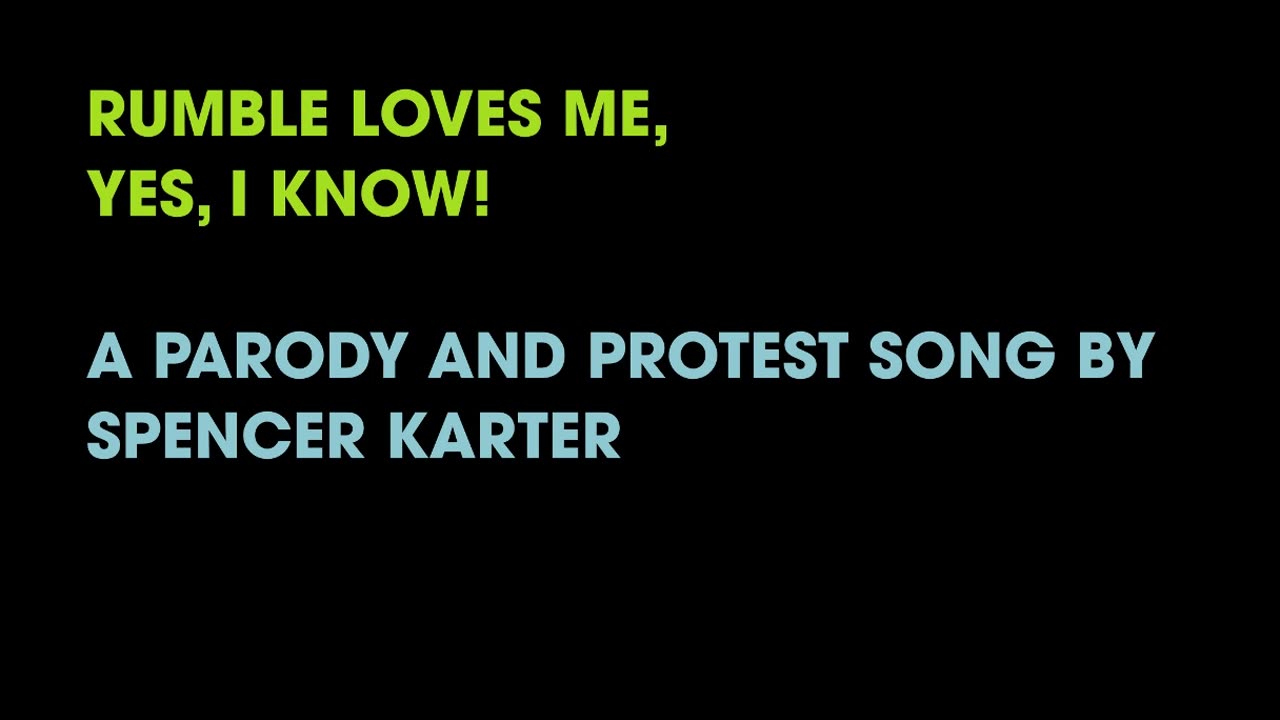 RUMBLE LOVES ME, YES, I KNOW! (Parody And Protest Song)