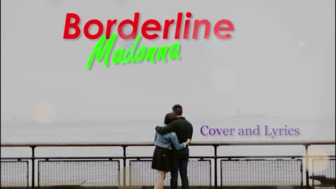 Borderline - Madonna Cover Song and Lyrics