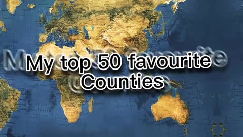 My top 50 favourite countries