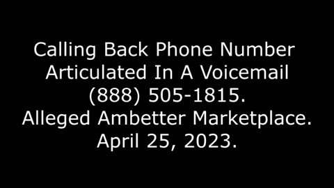 Calling Phone Number Articulated In A Voicemail 888-505-1815, Alleged Ambetter Marketplace, 4/25/23