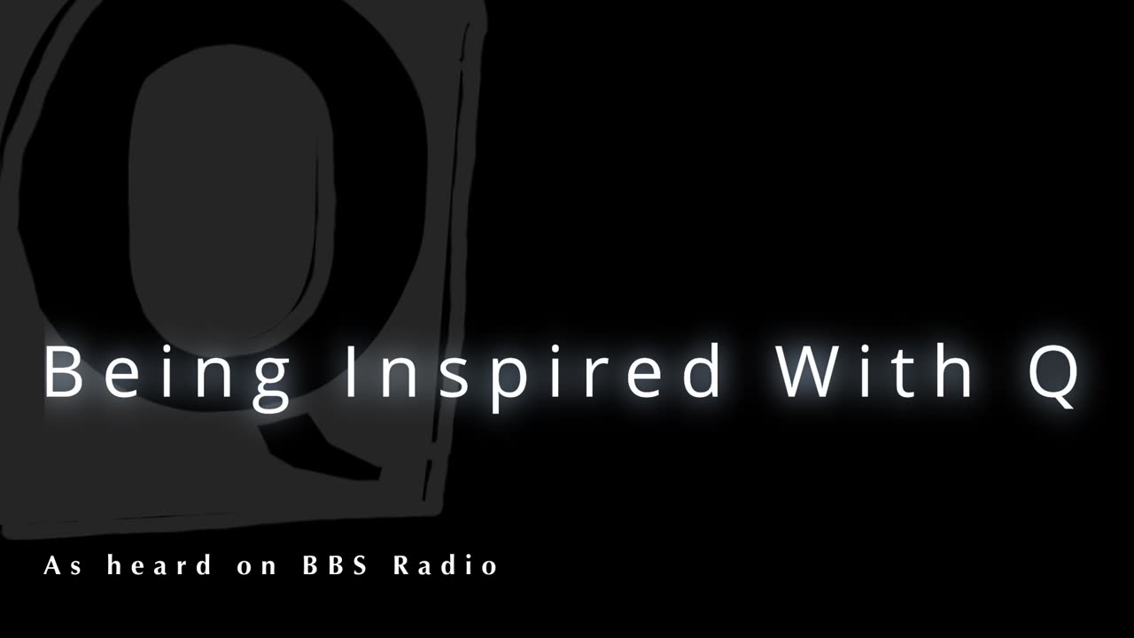 Being Inspired With Q (as heard on BBS Radio)