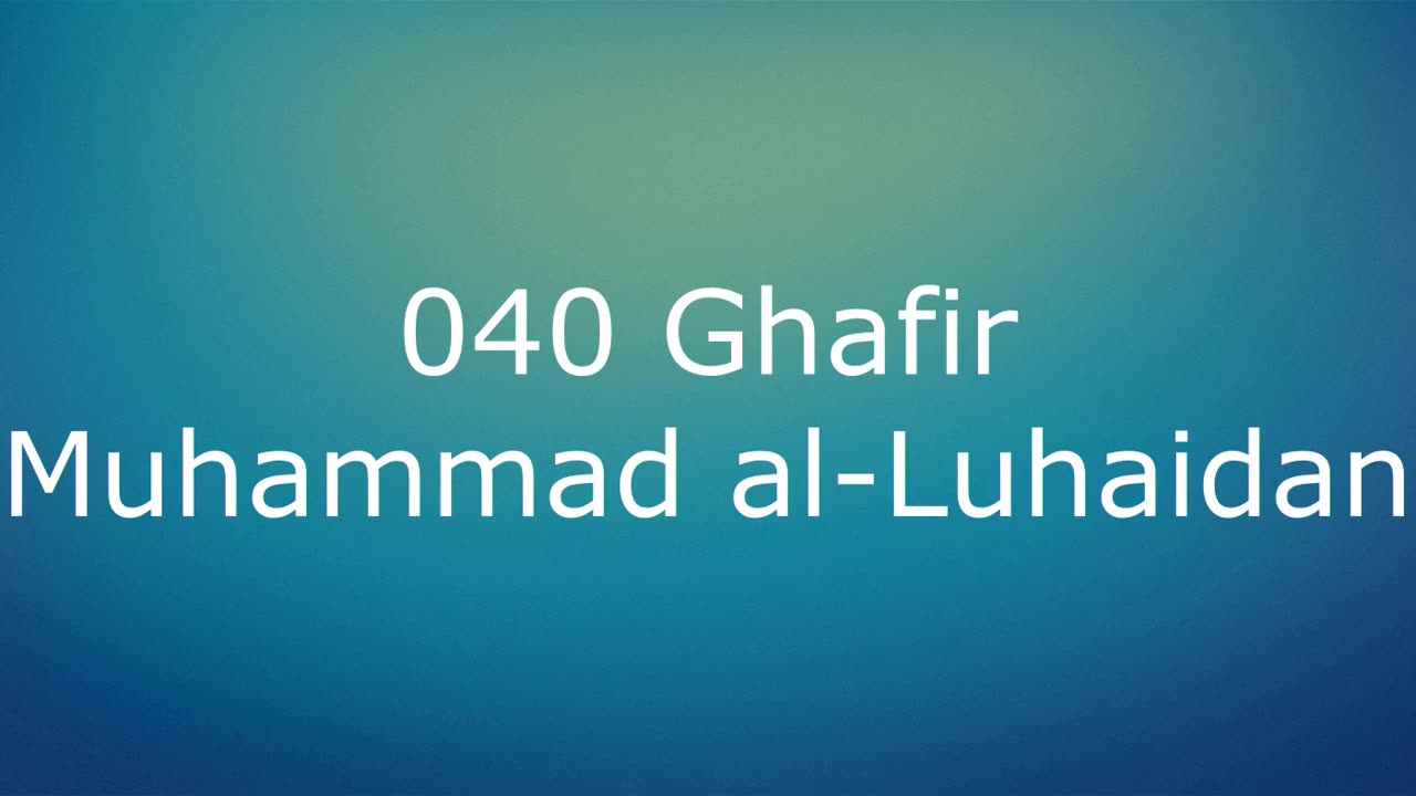 040 Ghafir - Muhammad al-Luhaidan