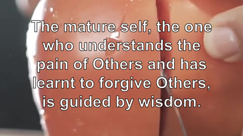 The mature self is the one who has learned to accept the pain of others and has learned to forg...