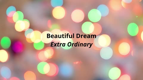 Beautiful Dream Extra Ordinary
