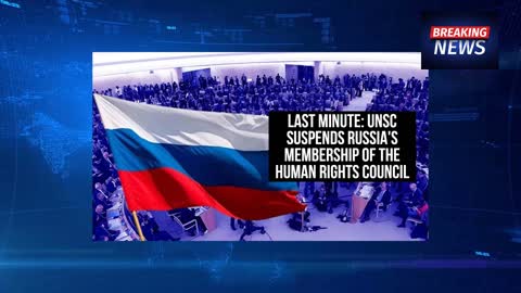 Last minute_ UNSC suspends Russia's membership of the Human Rights Council