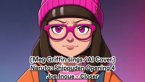 [Meg Griffin sings/AI Cover] Naruto: Shippuden Opening 4 Joe Inoue - Closer