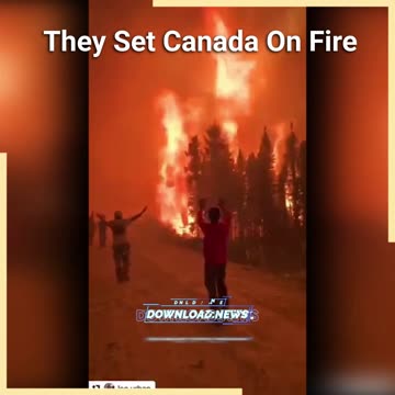Globalist Minions Are On Setting Canada On Fire - 6/28/23