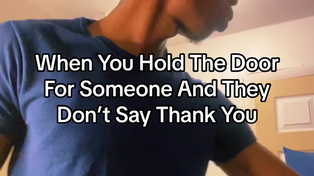 When You Hold The Door For Someone And They Don’t Say Thank You