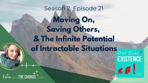 S02E21 Moving On, Saving Others, & The Infinite Potential of Intractable Situations