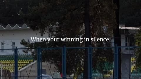 Win in silence.