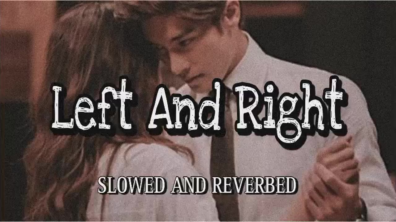 Left And Right Full Song | Slowed And Reverbed | Lofi Music | Feel The Song