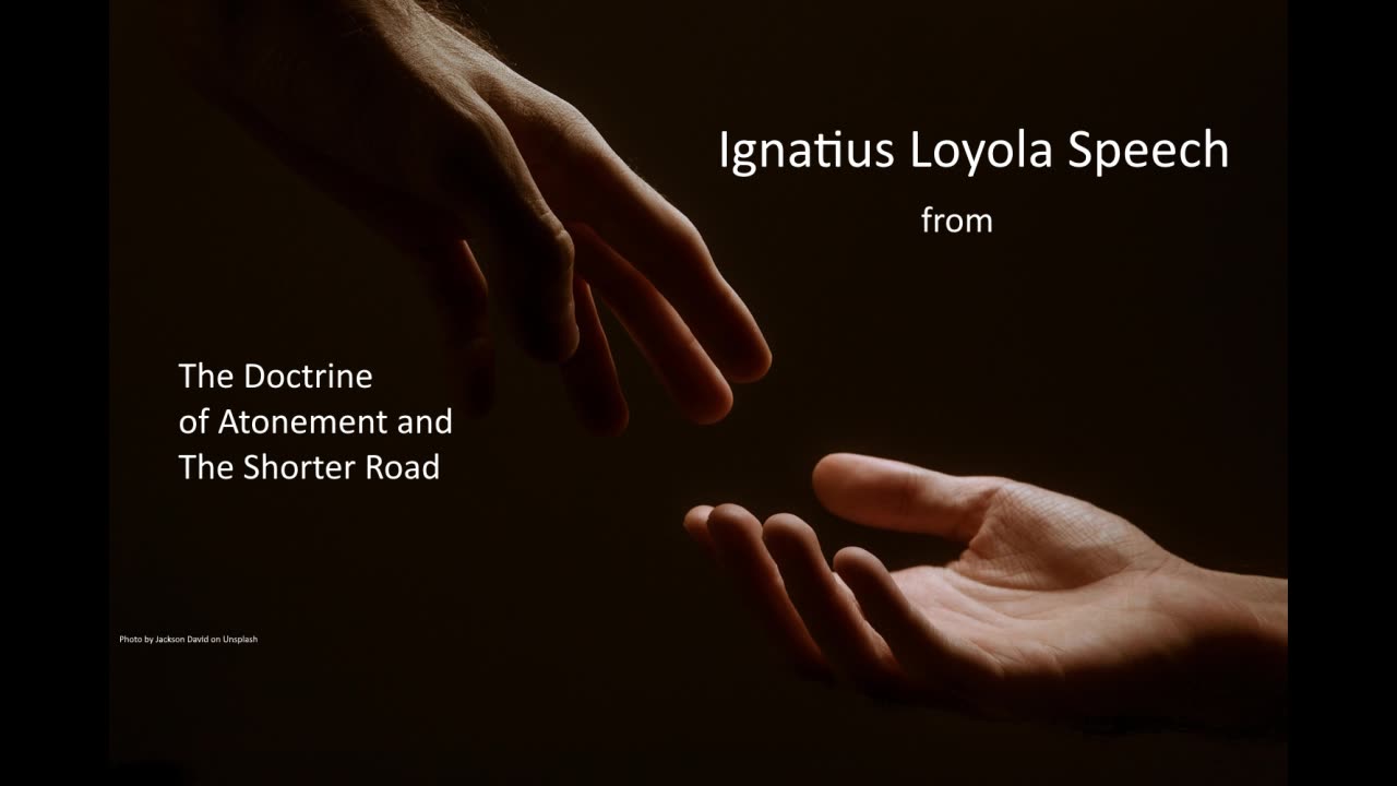 The speech of Ignatius Loyola from “The Doctrine of Atonement and the Shorter Road”