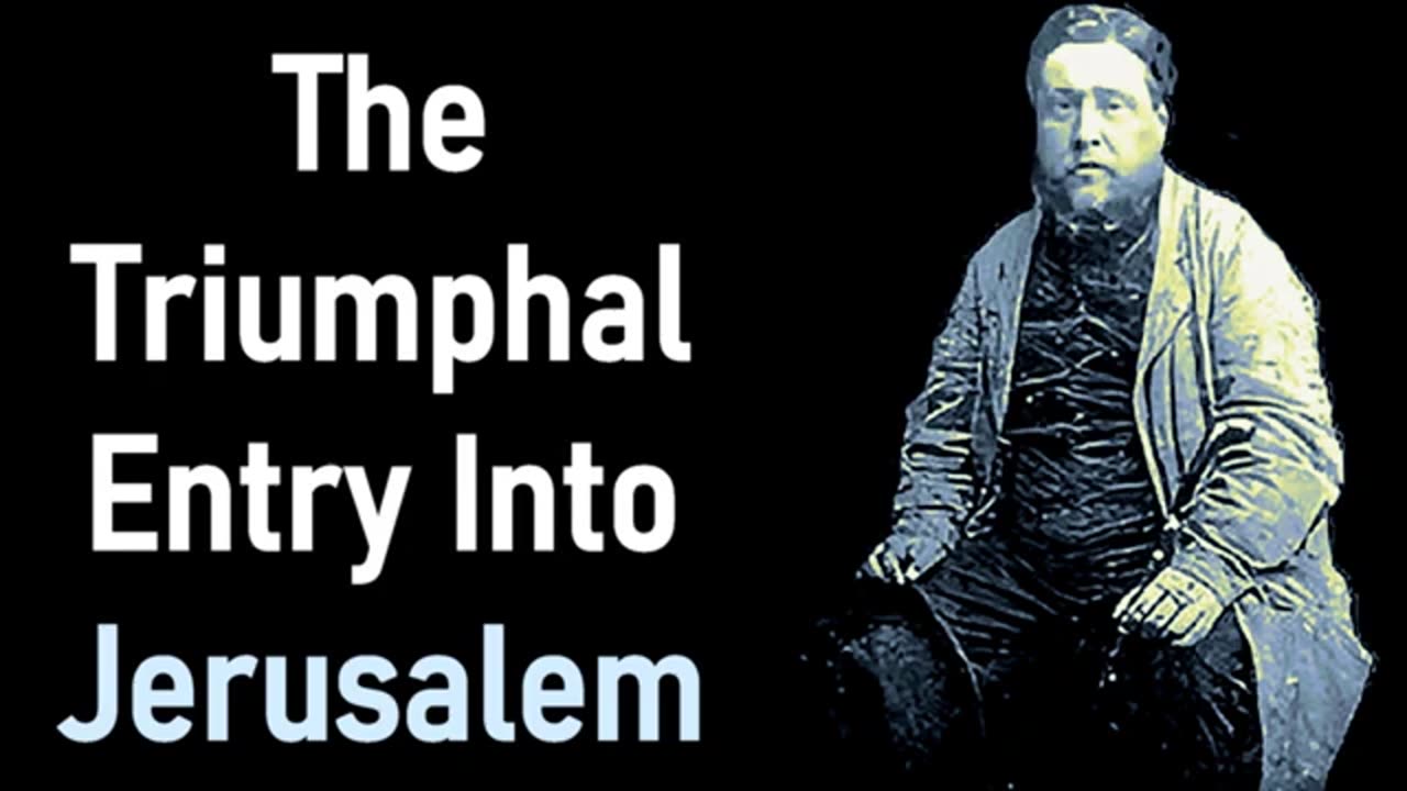 The Triumphal Entry Into Jerusalem (Matthew 21-5) - Charles Spurgeon Audio Sermons