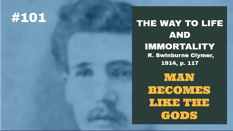 #101: MAN BECOMES LIKE THE GODS: The Way To Life and Immortality, Reuben Swinburne Clymer
