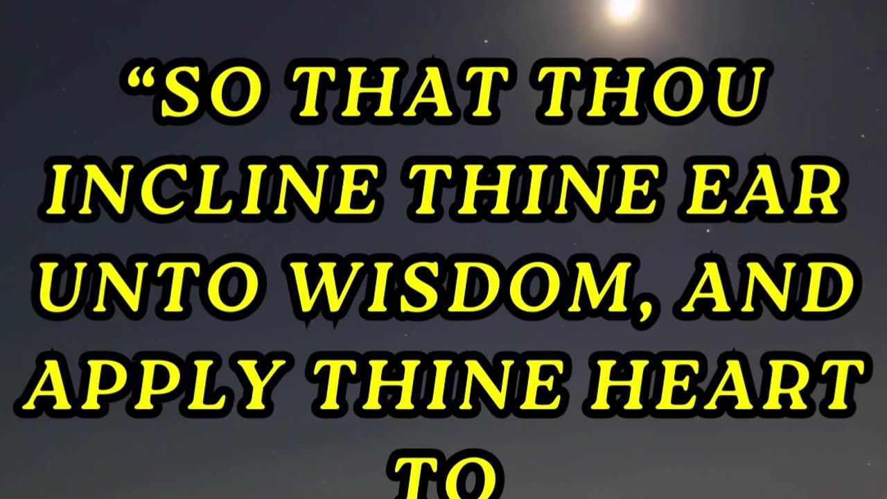 So that thou incline thine ear unto wisdom, and apply thine heart to understanding