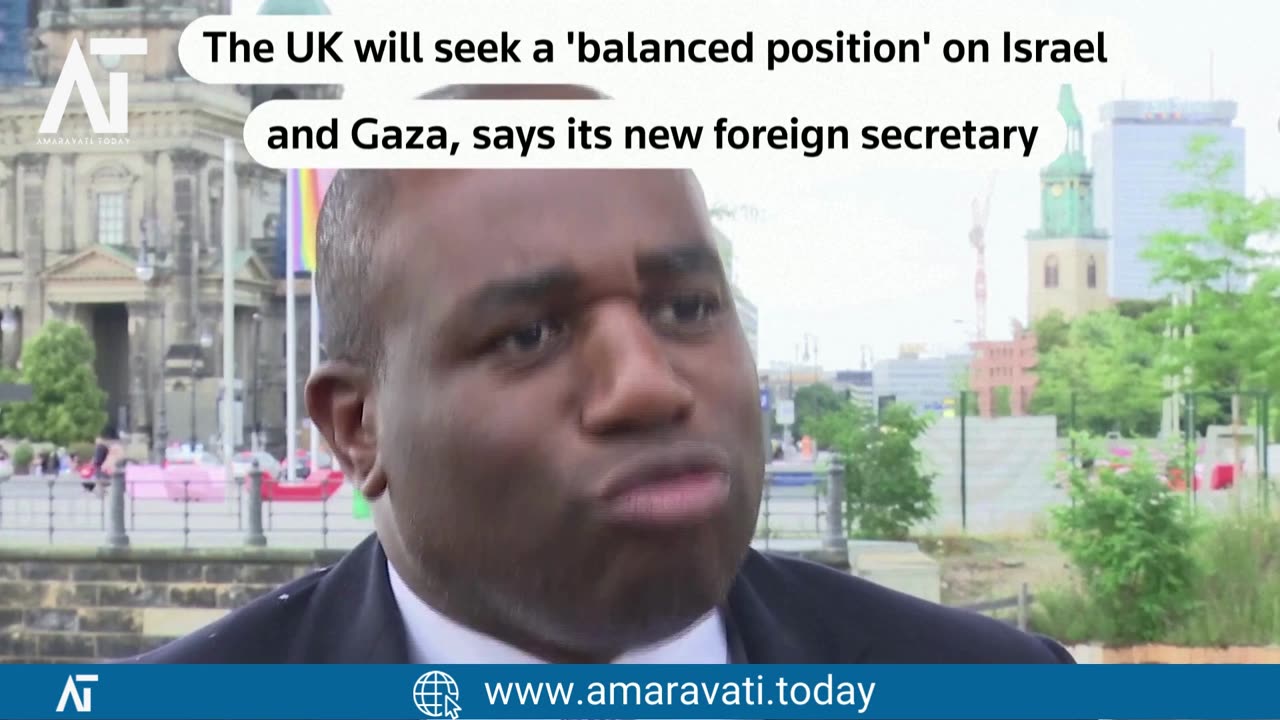 UK's New FM David Lammy on Middle East Diplomacy for Ceasefire & Hostage Release | Amaravati Today