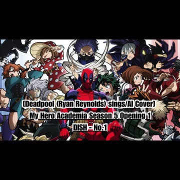 [Deadpool(Ryan Reynolds)sings/AI Cover] My Hero Academia Season 5 Opening 1 DISH - No.1
