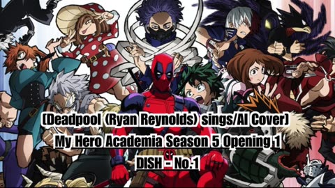 [Deadpool(Ryan Reynolds)sings/AI Cover] My Hero Academia Season 5 Opening 1 DISH - No.1