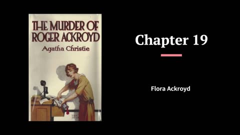 The Murder of Roger Ackroyd - Chapters 18 & 19