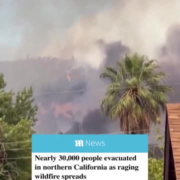 BREAKING: Nearly 30,000 people evacuated in northern California as raging wildfire spreads.