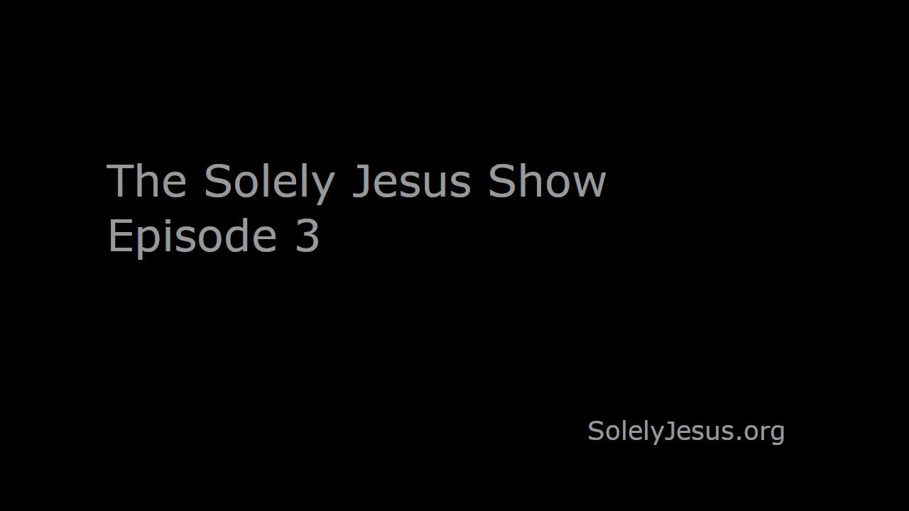 The Solely Jesus Show Episode 3