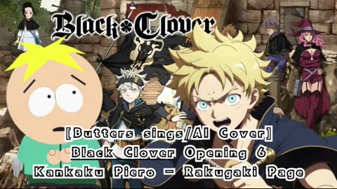 [Butters sings/AI Cover] Black Clover Opening 6 Kankaku Piero - Rakugaki Page