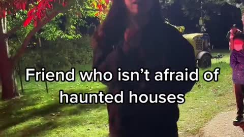 Friend who isn't afraid of haunted houses