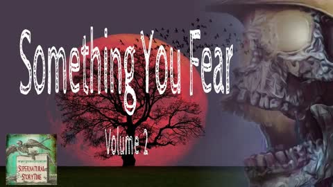 Something You Fear | Volume 2 | Supernatural StoryTime E227