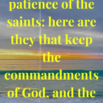Here is the patience of the saints: here are they that keep the commandments of God
