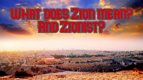 What does Zion mean? and Zionism?