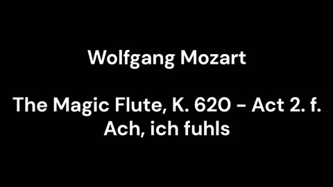 The Magic Flute, K. 620 - Act 2. f. Ach, ich fuhls