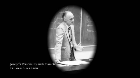 Joseph Smith Lecture 2: Joseph's Personality and Character | Truman G. Madsen