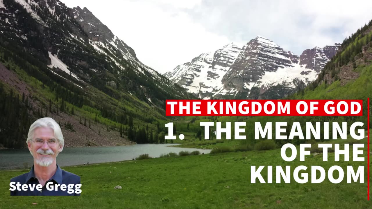 Kingdom of God 1 - The Meaning of the Kingdom - Steve Gregg