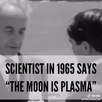 SCIENTIST IN 1965 SAYS "THE MOON IS PLASMA"