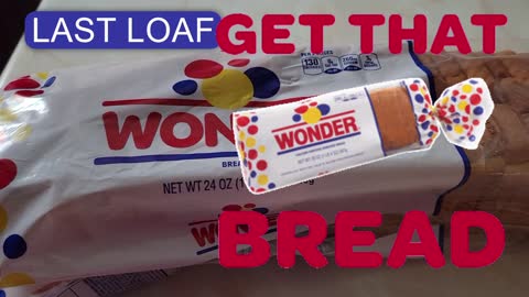 LAST LOAF OF WHITE BREAD
