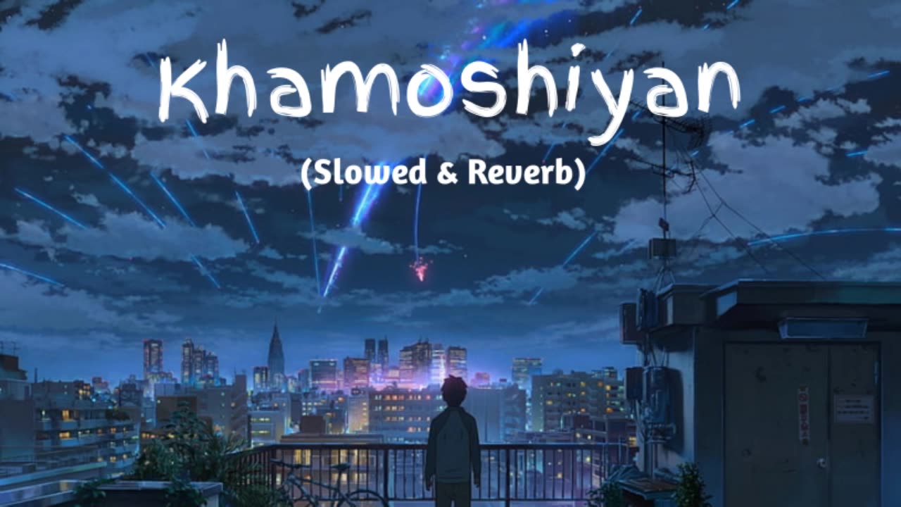 Khamoshiyan - Arijit Singh (Slowed+Reverb+Lofi) Song | Indian Lofi