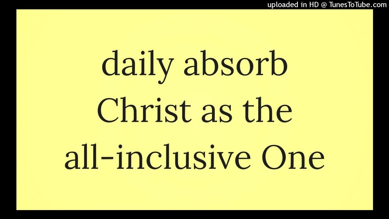 daily absorb Christ as the all-inclusive One