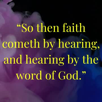 So then faith cometh by hearing, and hearing by the word of God