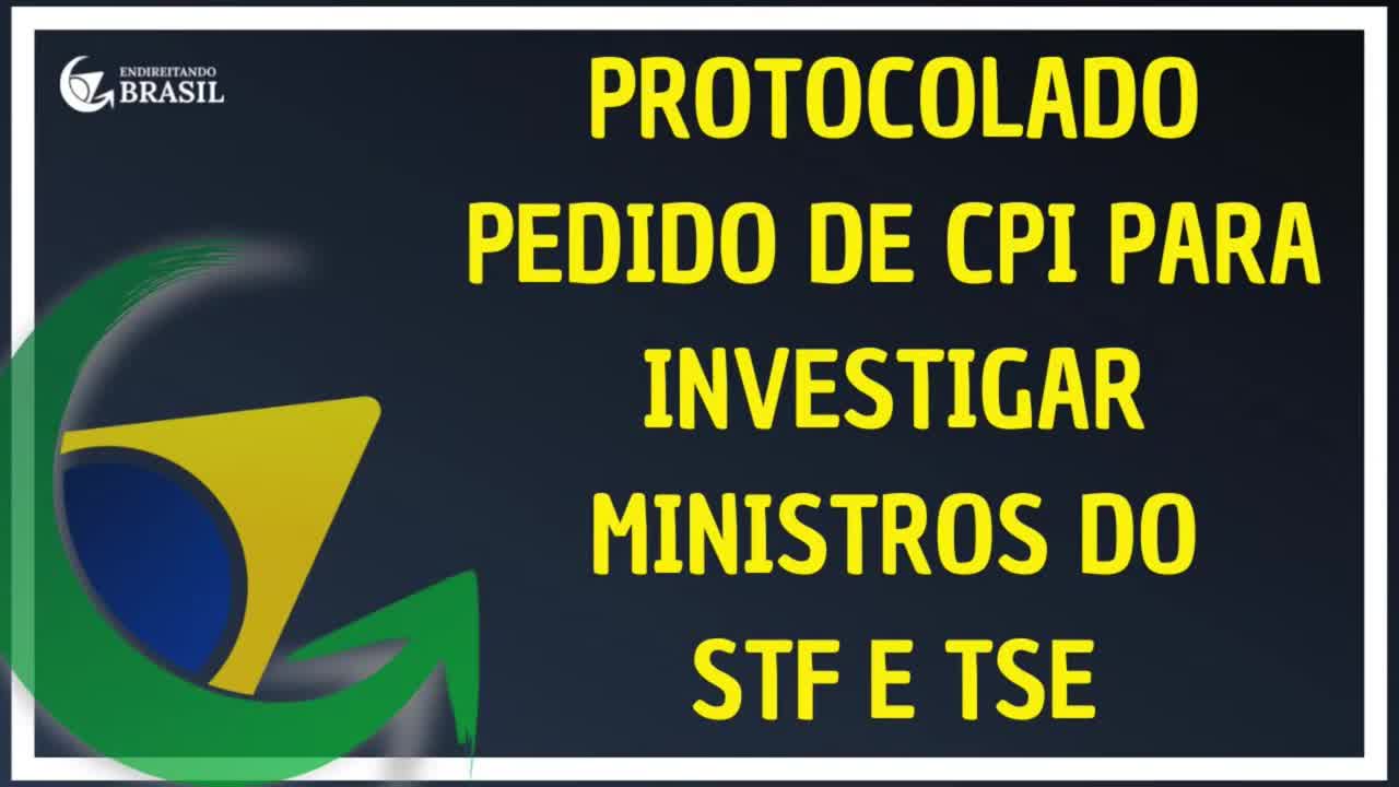 PROTOCOLADO PEDIDO DE CPI PRA INVESTIGAR MINISTROS DO STF E TSE_HD