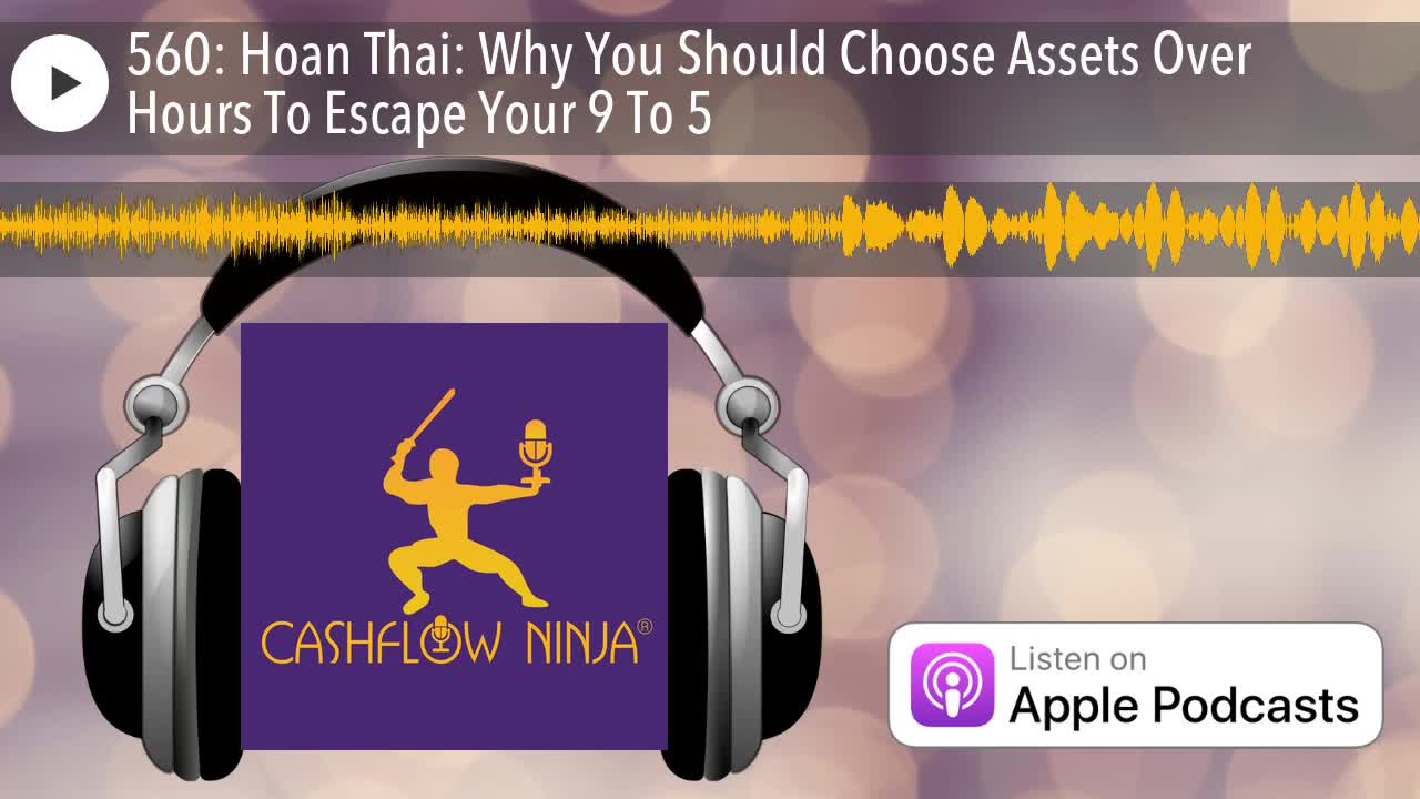 Hoan Thai Shares Why You Should Choose Assets Over Hours To Escape Your 9 To 5