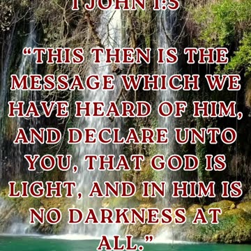 1 John 1:5 “This then is the message which we have heard of him, and declare unto you...