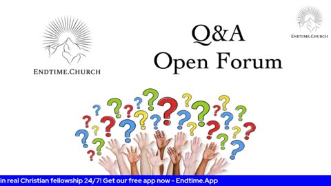 Endtime Q&A/Open Forum