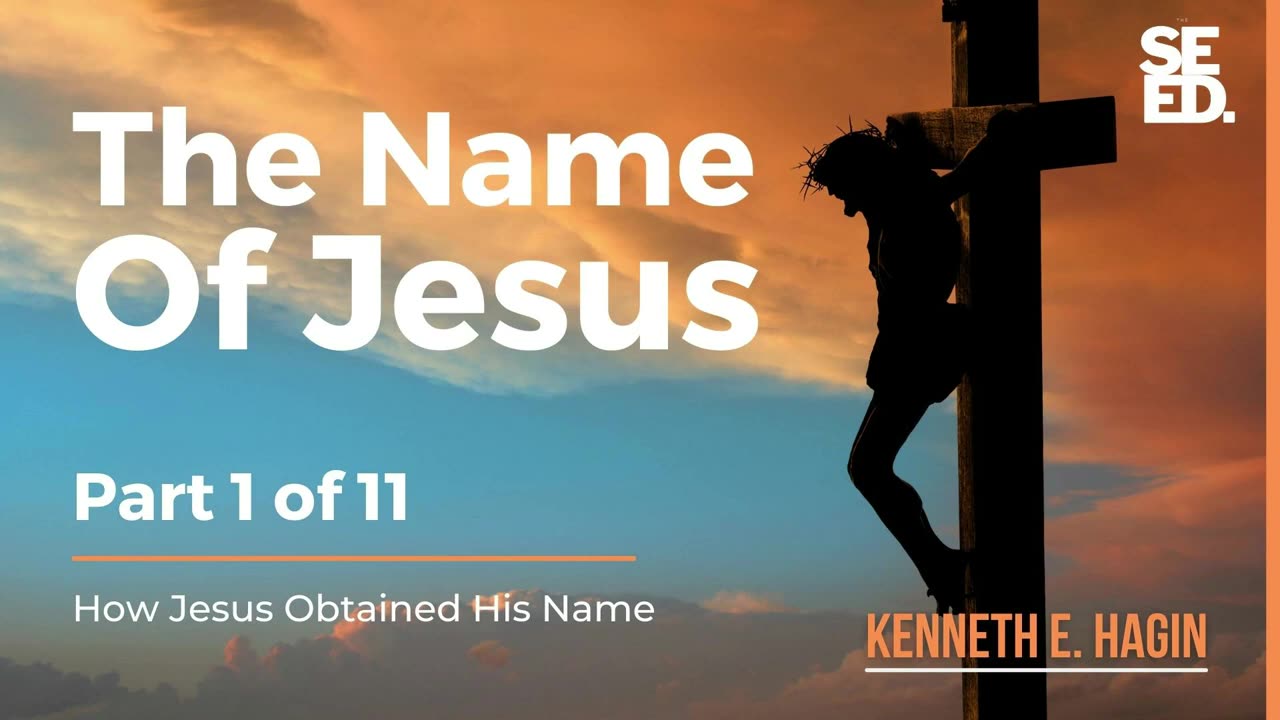 The Name of Jesus Series - Part 1 of 11 - Kenneth E Hagin