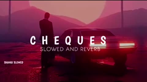 Cheques ( Slowed + Reverb )