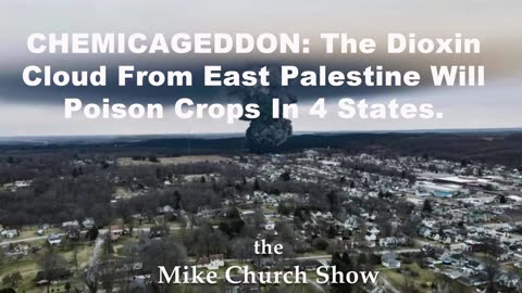 CHEMICAGEDDON: The Dioxin Cloud From East Palestine Will Poison Crops In 4 States.