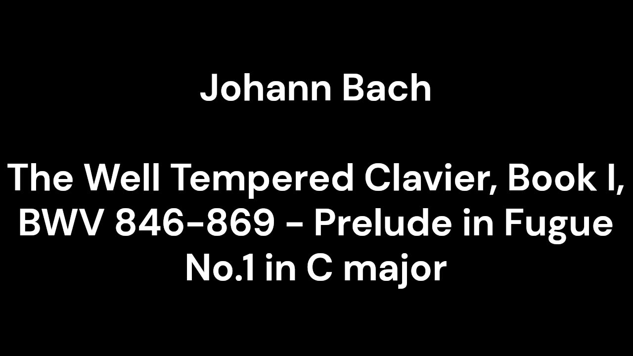 The Well Tempered Clavier, Book I, BWV 846-869 - Prelude in Fugue No.1 in C major