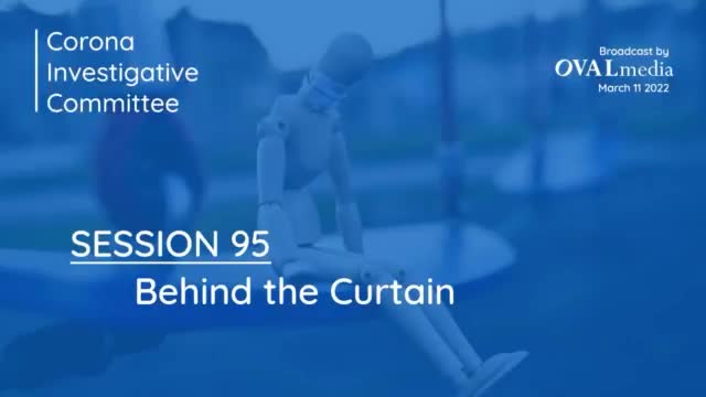 Corona Investigative Committee Session 95 - Behind the Curtain