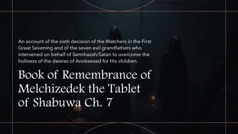 The Book of Remembrance of Melchizedek, The Covenant Tablet of Shabuwa Ch.7