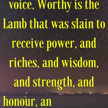 “Saying with a loud voice, Worthy is the Lamb that was slain...
