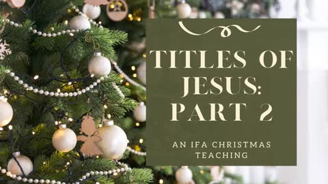 A Christmas Teaching on the Titles of Jesus: Part 2